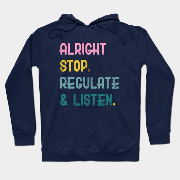 Counselor Alright Stop Regulate and Listen Teacher Women Hoodie by Flow-designs